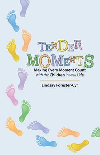 Cover image for Tender Moments: Making Every Moment Count with the Children in Your Life