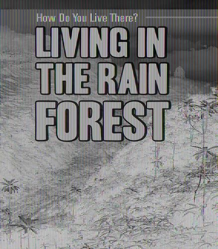 Living in the Rain Forest