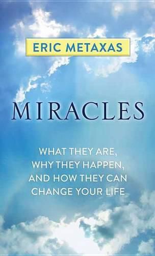 Miracles: What they are, why they happen, and how they can change your life