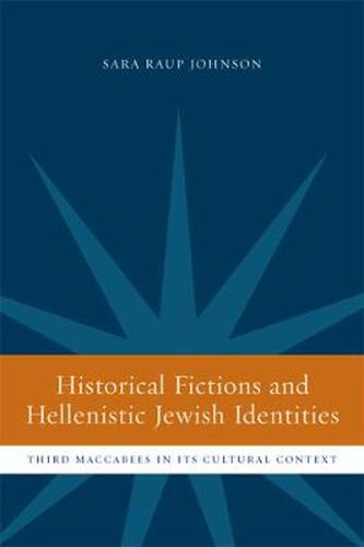 Cover image for Historical Fictions and Hellenistic Jewish Identity: Third Maccabees in Its Cultural Context