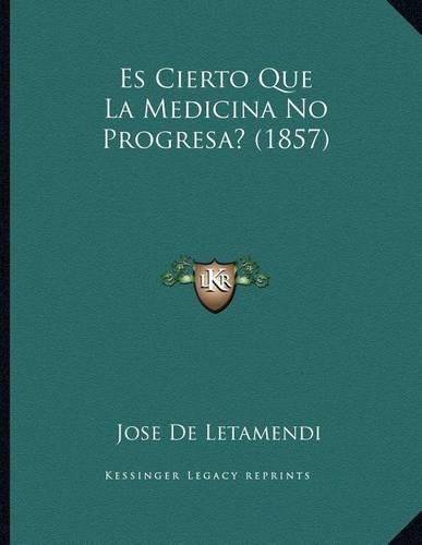 Cover image for Es Cierto Que La Medicina No Progresa? (1857)