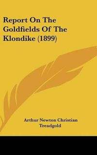 Cover image for Report on the Goldfields of the Klondike (1899)