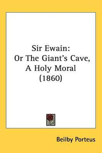 Cover image for Sir Ewain: Or The Giant's Cave, A Holy Moral (1860)