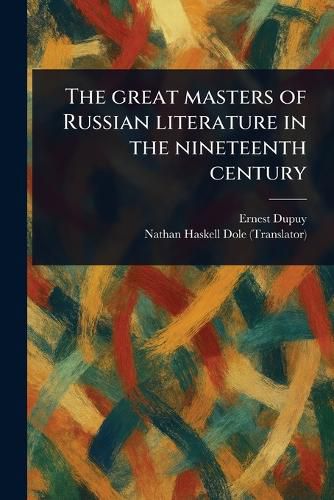 Cover image for The Great Masters of Russian Literature in the Nineteenth Century