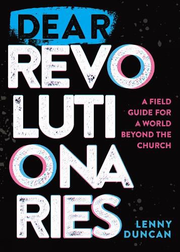 Cover image for Dear Revolutionaries: A Field Guide for a World beyond the Church