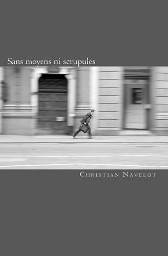 Cover image for Sans moyens ni scrupules: Trajectoire meteorique d'une start-up ordinaire