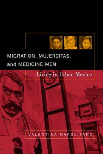 Cover image for Migration, Mujercitas, and Medicine Men: Living in Urban Mexico