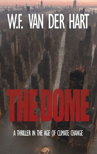Cover image for The Dome: A Thriller in the Age of Climate Change
