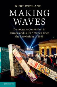 Cover image for Making Waves: Democratic Contention in Europe and Latin America since the Revolutions of 1848