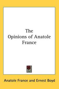 Cover image for The Opinions of Anatole France