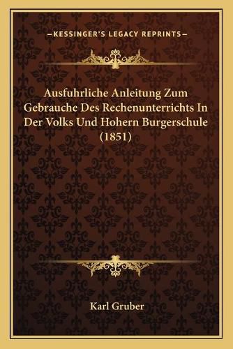 Cover image for Ausfuhrliche Anleitung Zum Gebrauche Des Rechenunterrichts in Der Volks Und Hohern Burgerschule (1851)