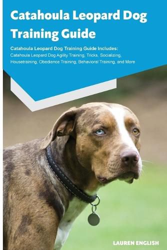 Cover image for Catahoula Leopard Dog Training Guide Catahoula Leopard Dog Training Guide Includes