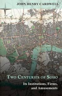 Cover image for Two Centuries of Soho - Its Institutions, Firms, and Amusements