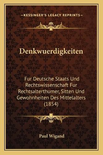 Denkwuerdigkeiten: Fur Deutsche Staats Und Rechtswissenschaft Fur Rechtsalterthumer, Sitten Und Gewohnheiten Des Mittelalters (1854)