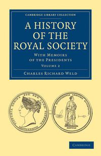 Cover image for A History of the Royal Society: With Memoirs of the Presidents