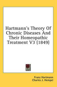 Cover image for Hartmann's Theory of Chronic Diseases and Their Homeopathic Treatment V3 (1849)