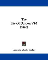 Cover image for The Life of Gordon V1-2 (1896)