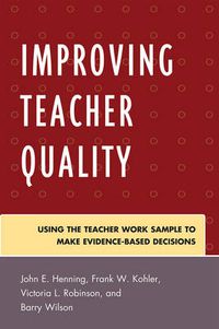 Cover image for Improving Teacher Quality: Using the Teacher Work Sample to Make Evidence-Based Decisions