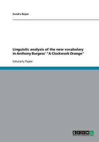Cover image for Linguistic analysis of the new vocabulary in Anthony Burgess' A Clockwork Orange