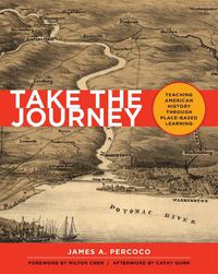 Cover image for Take the Journey: Teaching American History Through Place-Based Learning