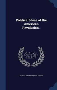 Cover image for Political Ideas of the American Revolution..