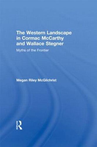 Cover image for The Western Landscape in Cormac McCarthy and Wallace Stegner: Myths of the Frontier
