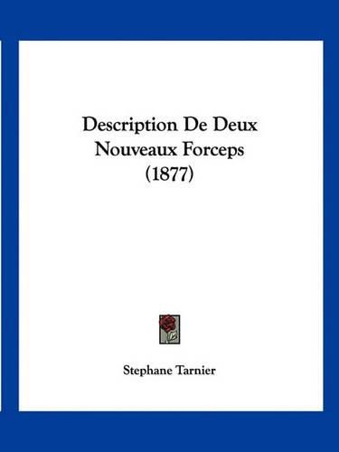 Cover image for Description de Deux Nouveaux Forceps (1877)