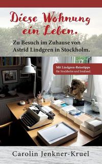 Cover image for Diese Wohnung ein Leben: Zu Besuch im Zuhause von Astrid Lindgren in Stockholm