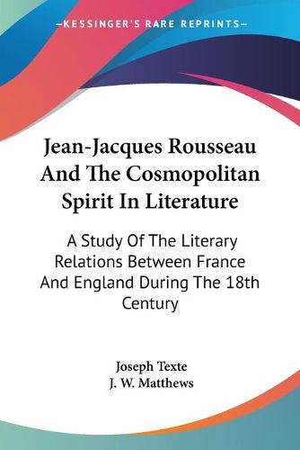 Jean-Jacques Rousseau and the Cosmopolitan Spirit in Literature: A Study of the Literary Relations Between France and England During the 18th Century