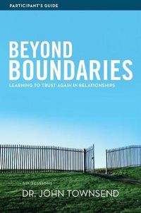 Cover image for Beyond Boundaries Bible Study Participant's Guide: Learning to Trust Again in Relationships