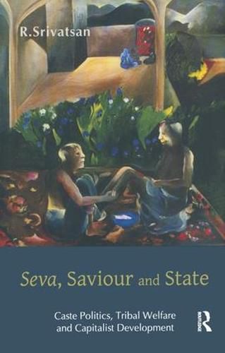 Cover image for Seva, Saviour and State: Caste Politics, Tribal Welfare and Capitalist Development