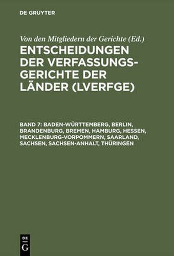 Cover image for Entscheidungen der Verfassungsgerichte der Lander (LVerfGE), Band 7, Baden-Wurttemberg, Berlin, Brandenburg, Bremen, Hamburg, Hessen, Mecklenburg-Vorpommern, Saarland, Sachsen, Sachsen-Anhalt, Thuringen