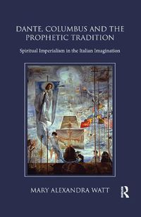 Cover image for Dante, Columbus and the Prophetic Tradition: Spiritual Imperialism in the Italian Imagination