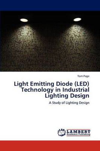 Cover image for Light Emitting Diode (LED) Technology in Industrial Lighting Design