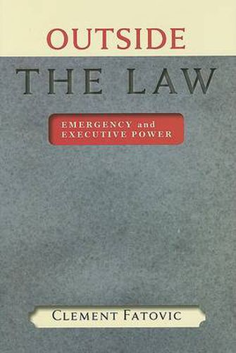 Cover image for Outside the Law: Emergency and Executive Power