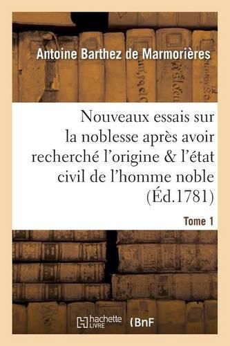 Cover image for Nouveaux Essais Sur La Noblesse, Ou l'Origine Et l'Etat Civil de l'Homme Noble Tome 1