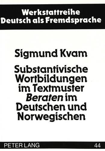 Cover image for Substantivische Wortbildungen Im Textmuster Beraten Im Deutschen Und Norwegischen: Eine Fallstudie Am Beispiel Geschriebener Und Gesprochener Fachtexte