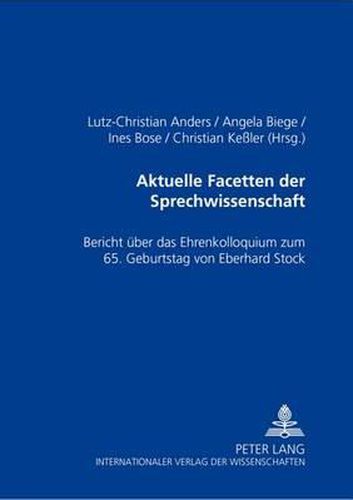 Aktuelle Facetten Der Sprechwissenschaft: Bericht Ueber Das Ehrenkolloquium Zum 65. Geburtstag Von Eberhard Stock