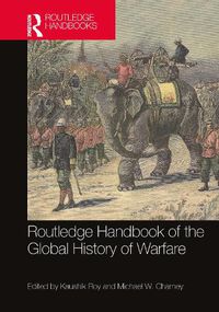 Cover image for Routledge Handbook of the Global History of Warfare