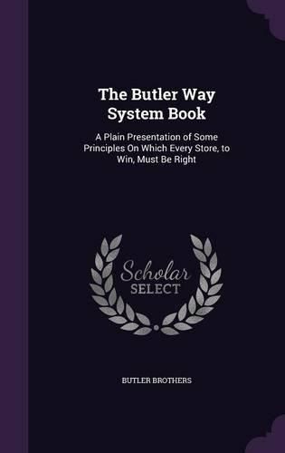 Cover image for The Butler Way System Book: A Plain Presentation of Some Principles on Which Every Store, to Win, Must Be Right