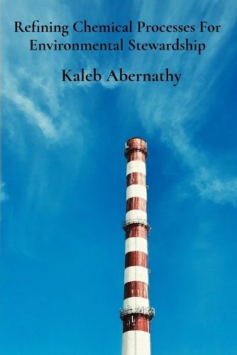 Cover image for Refining Chemical Processes For Environmental Stewardship