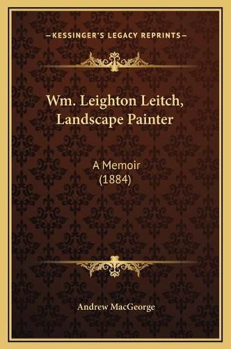 Wm. Leighton Leitch, Landscape Painter: A Memoir (1884)