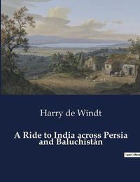 Cover image for A Ride to India across Persia and Baluchist?n