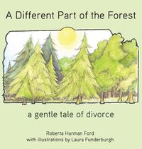 Cover image for A Different Part of the Forest: A Gentle Tale of Divorce