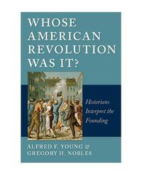 Cover image for Whose American Revolution Was It?: Historians Interpret the Founding