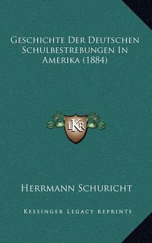 Cover image for Geschichte Der Deutschen Schulbestrebungen in Amerika (1884)