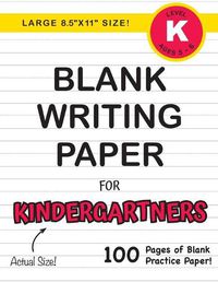 Cover image for Blank Writing Paper for Kindergartners (Large 8.5x11 Size!): (Ages 5-6) 100 Pages of Blank Practice Paper!