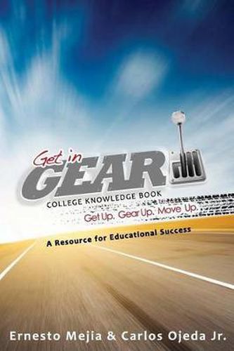 Cover image for Get In Gear: College Knowledge Book: A Resource for Educational Success