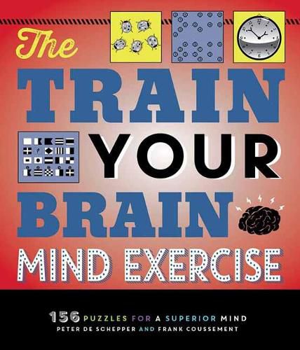 Cover image for The Train Your Brain Mind Exercise: 156 Puzzles for a Superior Mind