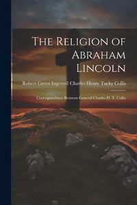 Cover image for The Religion of Abraham Lincoln